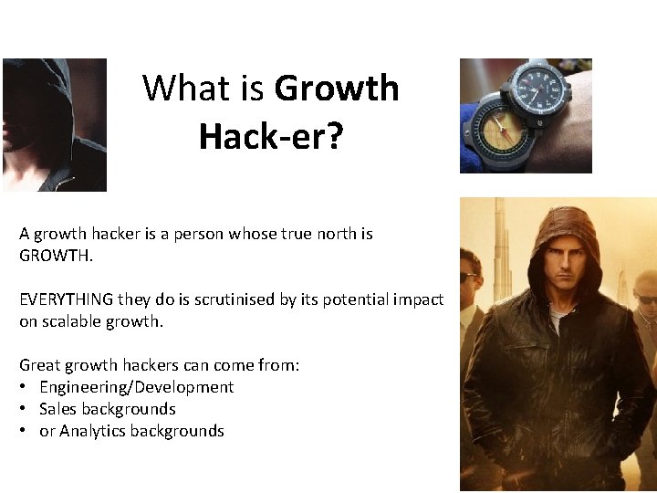 What is Growth Hack-er? A growth hacker is a person whose true north is