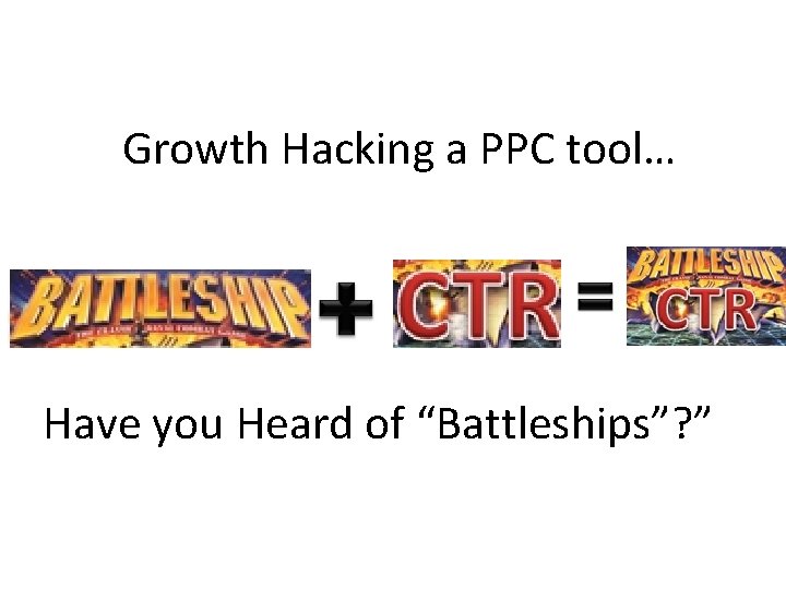 Growth Hacking a PPC tool… Have you Heard of “Battleships”? ” 