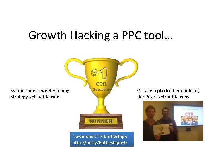 Growth Hacking a PPC tool… Or take a photo them holding the Prize! #ctrbattleships