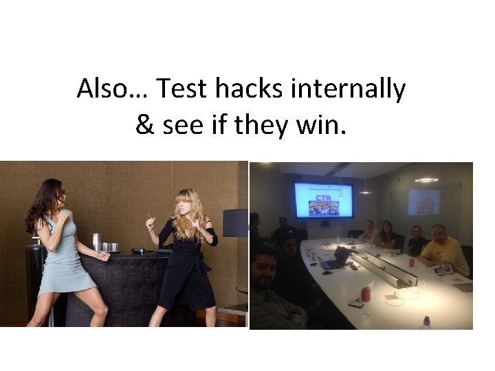 Also… Test hacks internally & see if they win. [Image of the A team]