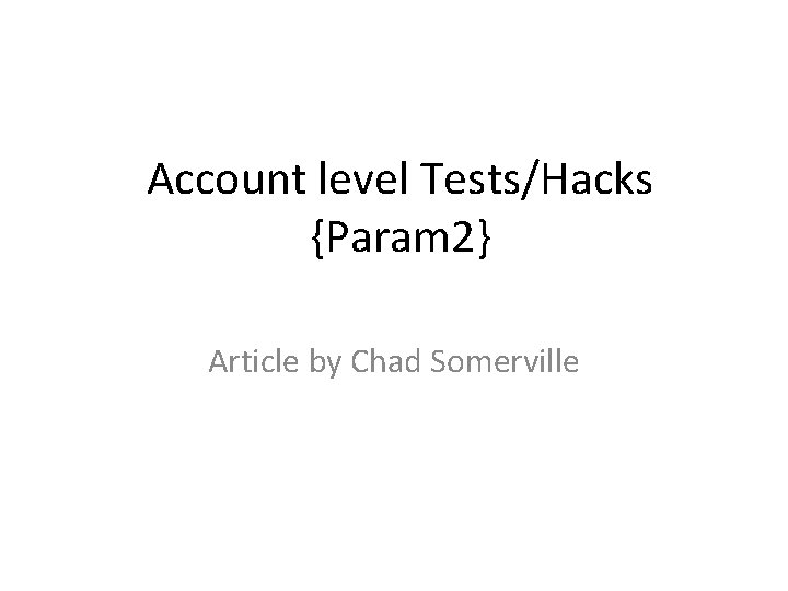 Account level Tests/Hacks {Param 2} Article by Chad Somerville 