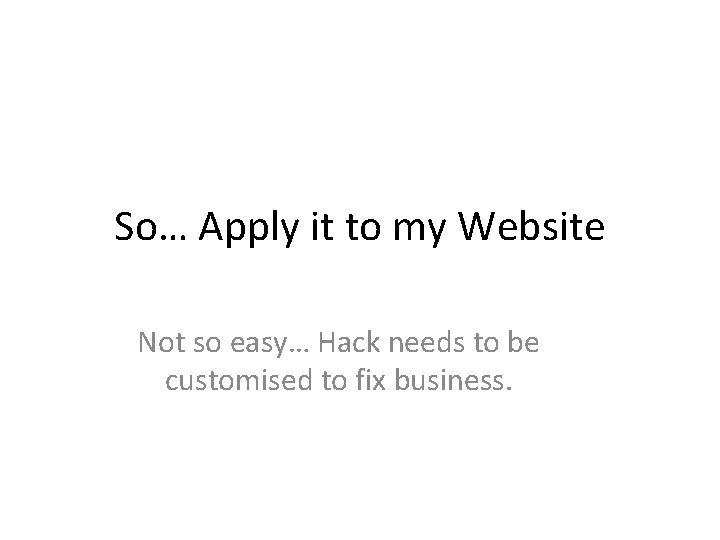 So… Apply it to my Website Not so easy… Hack needs to be customised