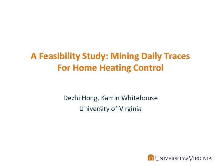 A Feasibility Study: Mining Daily Traces For Home Heating Control Dezhi Hong, Kamin Whitehouse