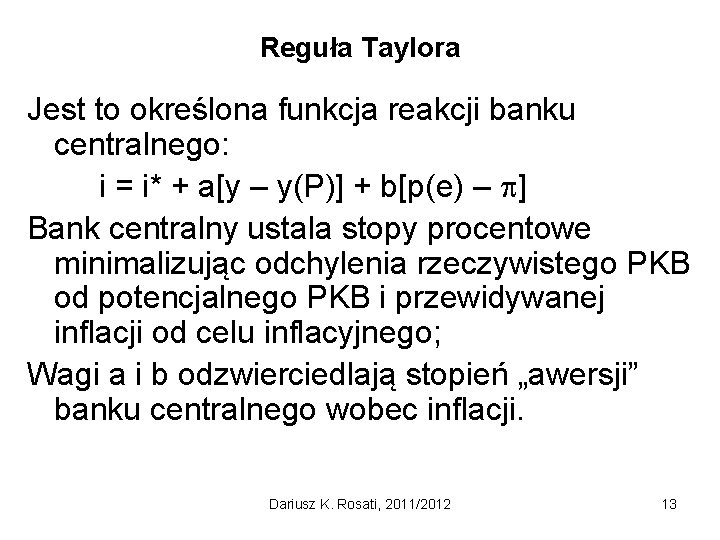 Reguła Taylora Jest to określona funkcja reakcji banku centralnego: i = i* + a[y