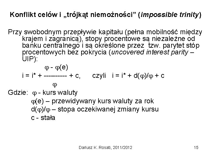 Konflikt celów i „trójkąt niemożności” (impossible trinity) Przy swobodnym przepływie kapitału (pełna mobilność między