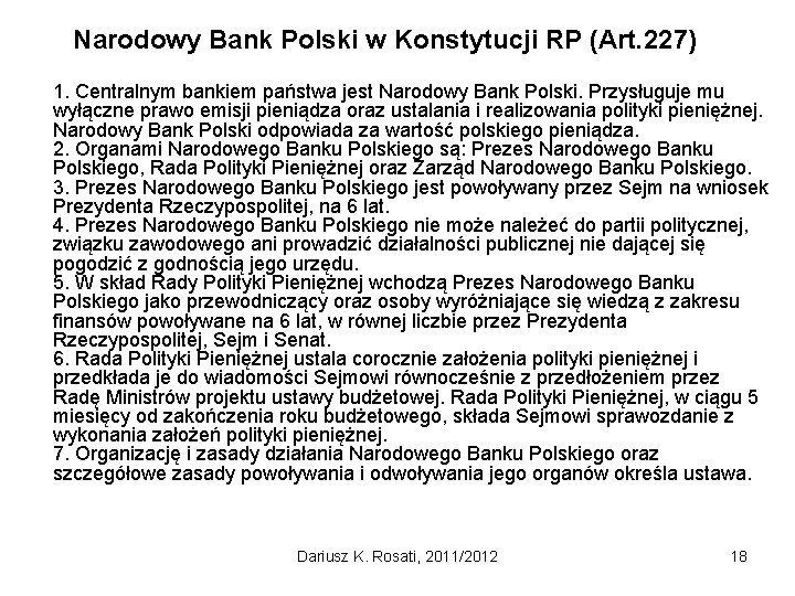 Narodowy Bank Polski w Konstytucji RP (Art. 227) 1. Centralnym bankiem państwa jest Narodowy