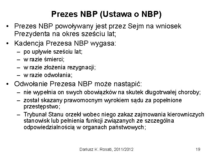 Prezes NBP (Ustawa o NBP) • Prezes NBP powoływany jest przez Sejm na wniosek