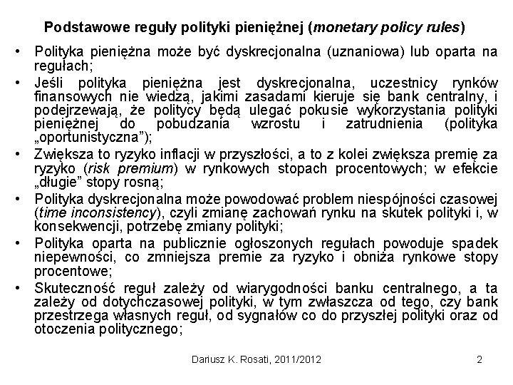 Podstawowe reguły polityki pieniężnej (monetary policy rules) • Polityka pieniężna może być dyskrecjonalna (uznaniowa)