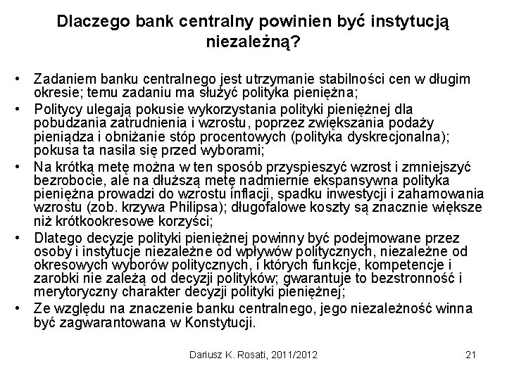 Dlaczego bank centralny powinien być instytucją niezależną? • Zadaniem banku centralnego jest utrzymanie stabilności