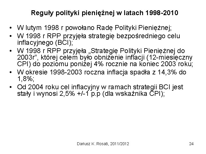 Reguły polityki pieniężnej w latach 1998 -2010 • W lutym 1998 r powołano Radę