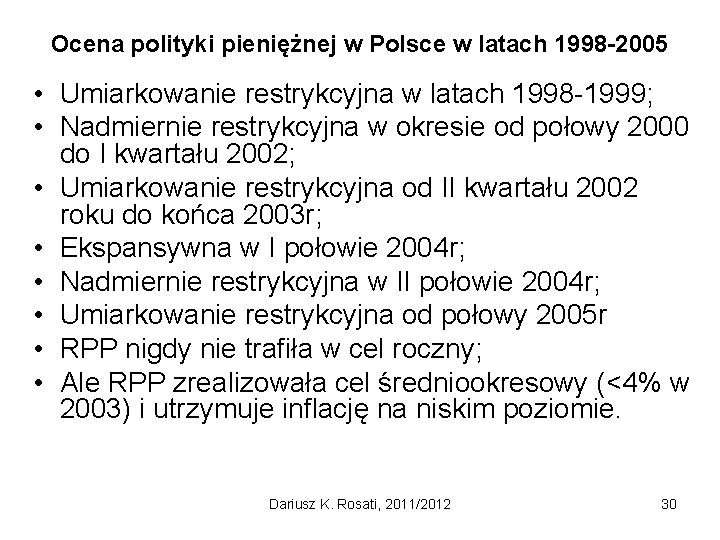 Ocena polityki pieniężnej w Polsce w latach 1998 -2005 • Umiarkowanie restrykcyjna w latach