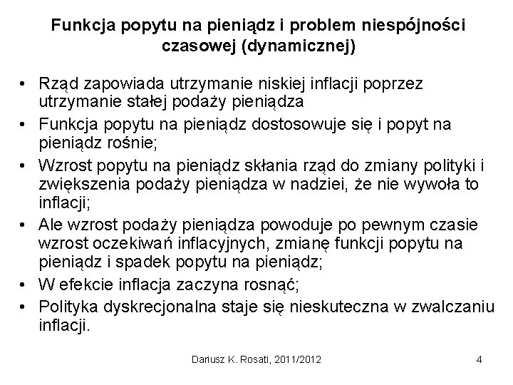 Funkcja popytu na pieniądz i problem niespójności czasowej (dynamicznej) • Rząd zapowiada utrzymanie niskiej