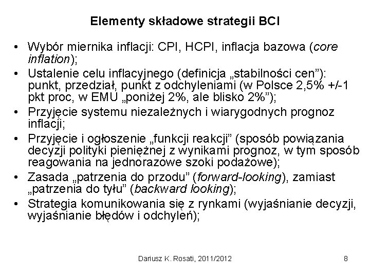 Elementy składowe strategii BCI • Wybór miernika inflacji: CPI, HCPI, inflacja bazowa (core inflation);