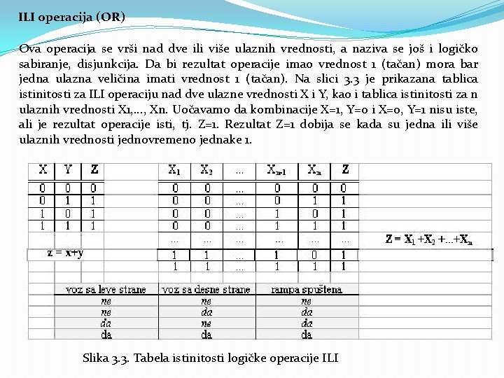 ILI operacija (OR) Ova operacija se vrši nad dve ili više ulaznih vrednosti, a