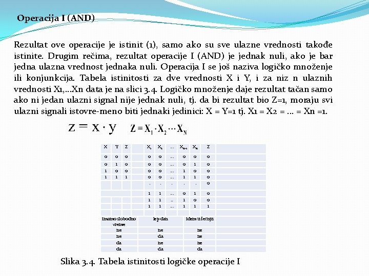 Operacija I (AND) Rezultat ove operacije je istinit (1), samo ako su sve ulazne