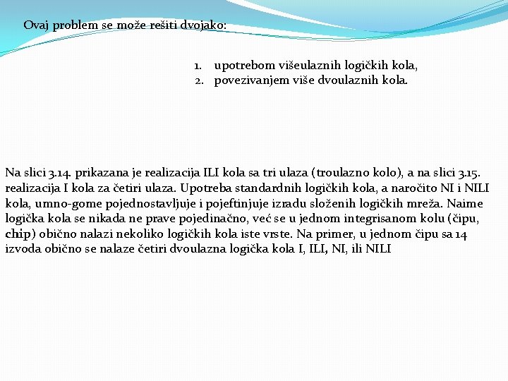 Ovaj problem se može rešiti dvojako: 1. upotrebom višeulaznih logičkih kola, 2. povezivanjem više