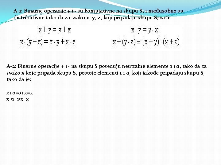 A-1: Binarne operacije + i · su komutativne na skupu S, i međusobno su