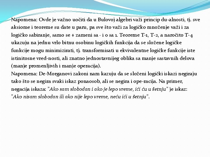 Napomena: Ovde je važno uočiti da u Bulovoj algebri važi princip du alnosti, tj.