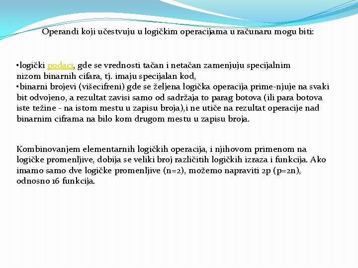 Operandi koji učestvuju u logičkim operacijama u računaru mogu biti: • logički podaci, gde