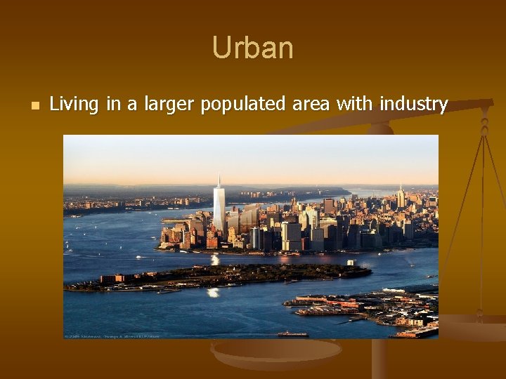 Urban n Living in a larger populated area with industry 