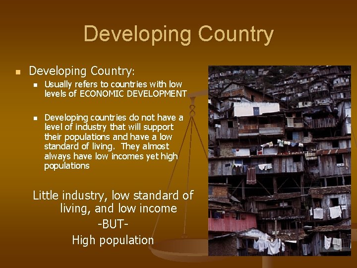 Developing Country n Developing Country: n n Usually refers to countries with low levels