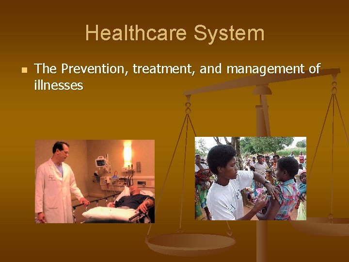 Healthcare System n The Prevention, treatment, and management of illnesses 