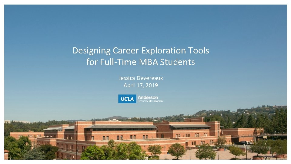 Designing Career Exploration Tools for Full-Time MBA Students Jessica Devereaux April 17, 2019 Assistant