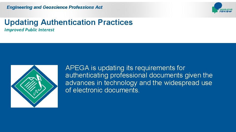 Engineering and Geoscience Professions Act Updating Authentication Practices Improved Public Interest APEGA is updating