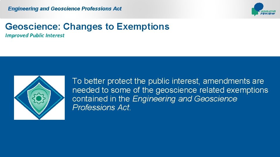Engineering and Geoscience Professions Act Geoscience: Changes to Exemptions Improved Public Interest To better
