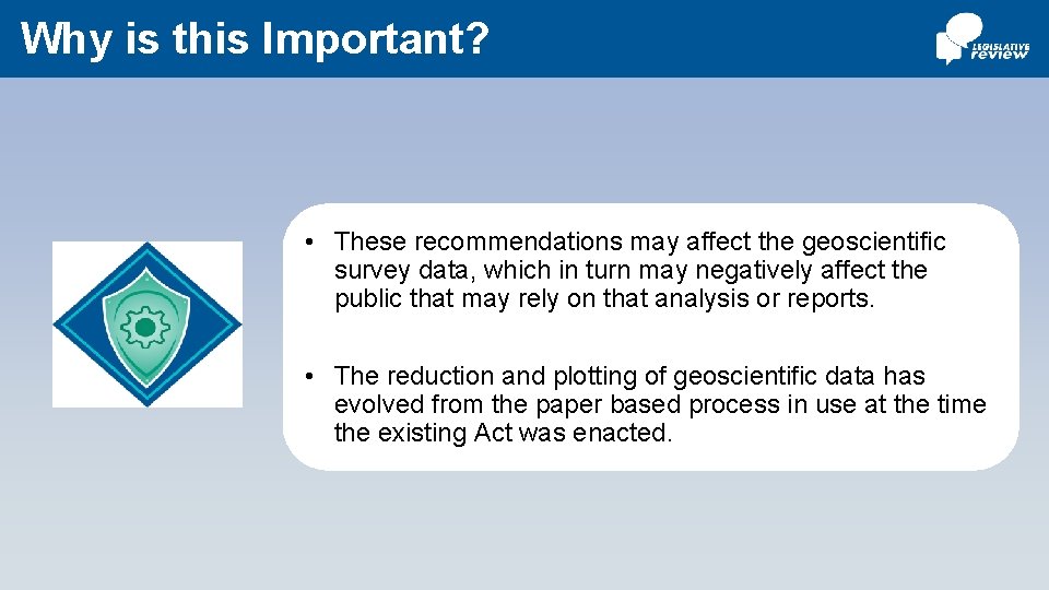 Why is this Important? • These recommendations may affect the geoscientific survey data, which