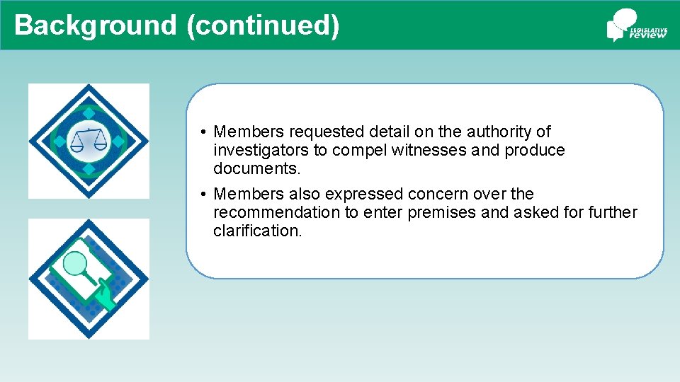 Background (continued) • Members requested detail on the authority of investigators to compel witnesses