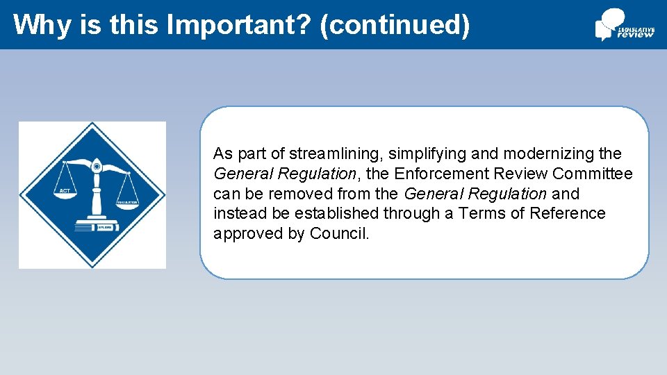 Why is this Important? (continued) As part of streamlining, simplifying and modernizing the General