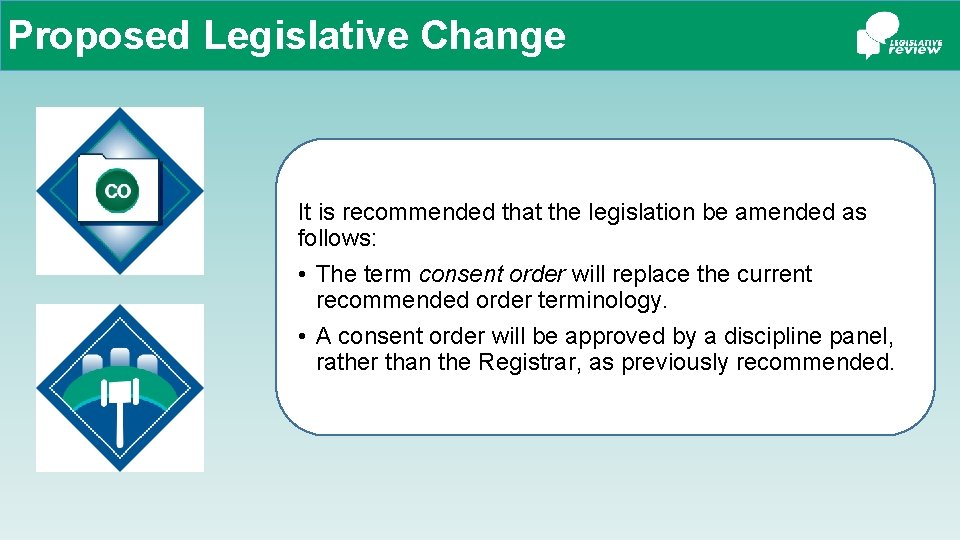 Proposed Legislative Change It is recommended that the legislation be amended as follows: •