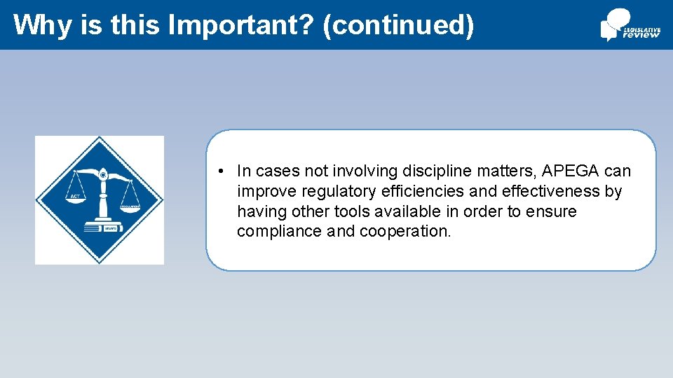 Why is this Important? (continued) • In cases not involving discipline matters, APEGA can
