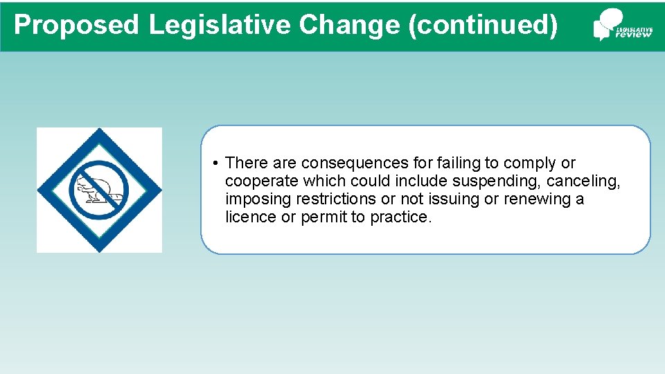 Proposed Legislative Change (continued) • There are consequences for failing to comply or cooperate
