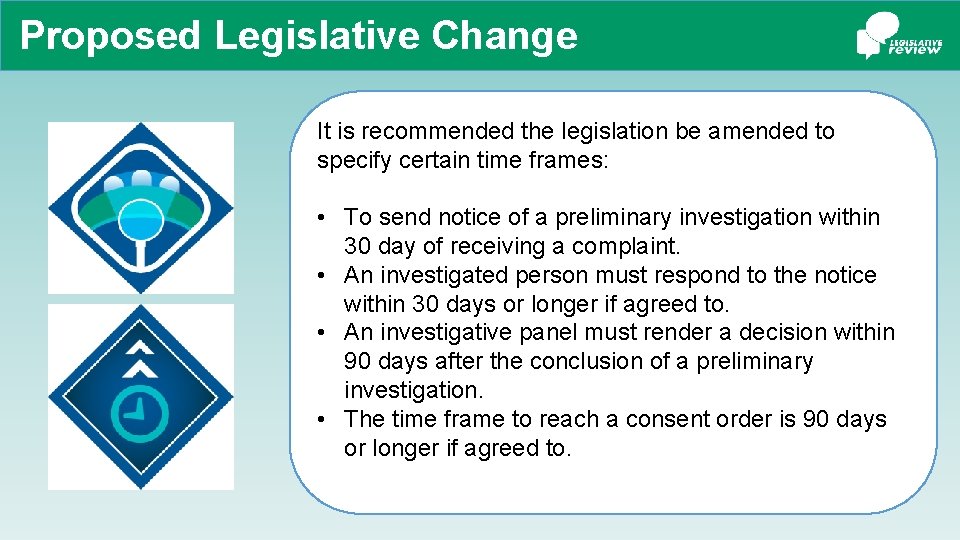 Proposed Legislative Change It is recommended the legislation be amended to specify certain time