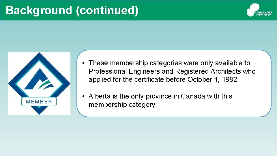 Background (continued) • These membership categories were only available to Professional Engineers and Registered