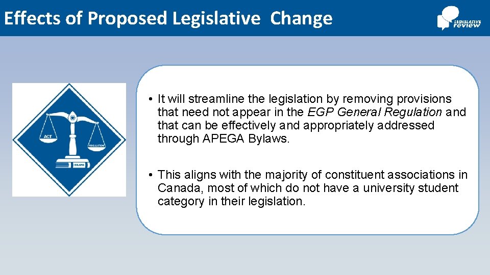 Effects of Proposed Legislative Change • It will streamline the legislation by removing provisions