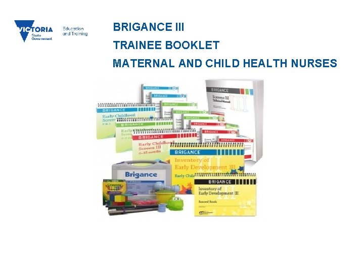 BRIGANCE III TRAINEE BOOKLET MATERNAL AND CHILD HEALTH NURSES 