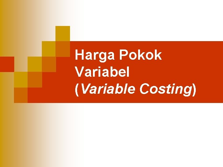 Harga Pokok Variabel (Variable Costing) 