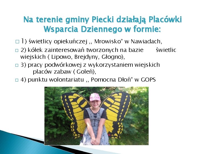 Na terenie gminy Piecki działają Placówki Wsparcia Dziennego w formie: � 1) świetlicy opiekuńczej