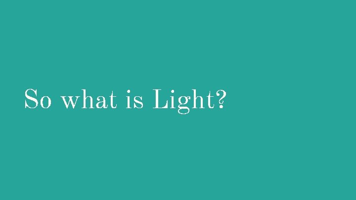 So what is Light? 