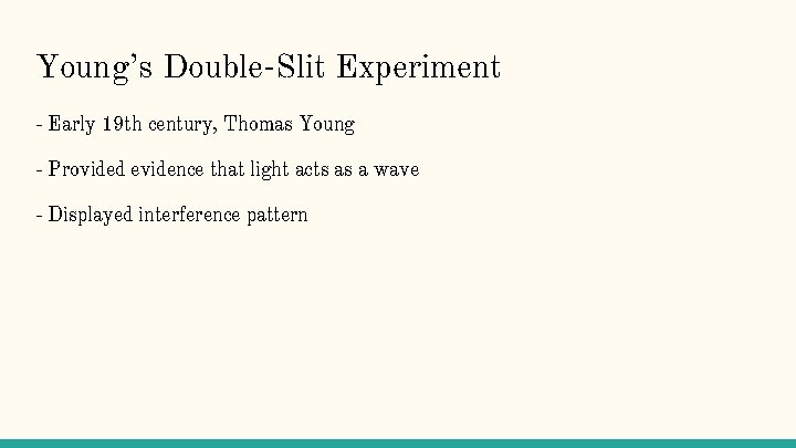 Young’s Double-Slit Experiment - Early 19 th century, Thomas Young - Provided evidence that