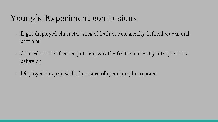 Young’s Experiment conclusions - Light displayed characteristics of both our classically defined waves and