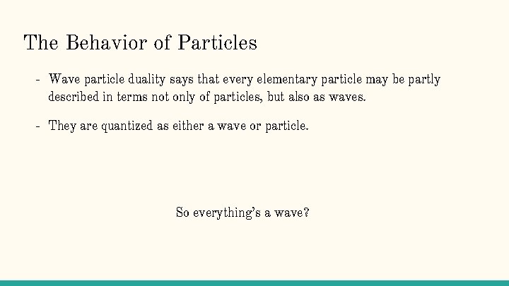 The Behavior of Particles - Wave particle duality says that every elementary particle may