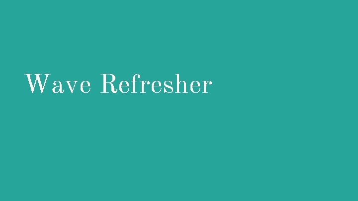 Wave Refresher 