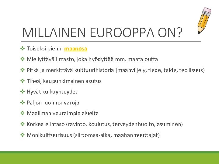 MILLAINEN EUROOPPA ON? v Toiseksi pienin maanosa v Miellyttävä ilmasto, joka hyödyttää mm. maataloutta