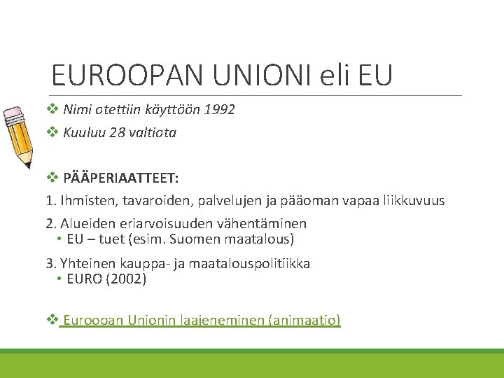 EUROOPAN UNIONI eli EU v Nimi otettiin käyttöön 1992 v Kuuluu 28 valtiota v