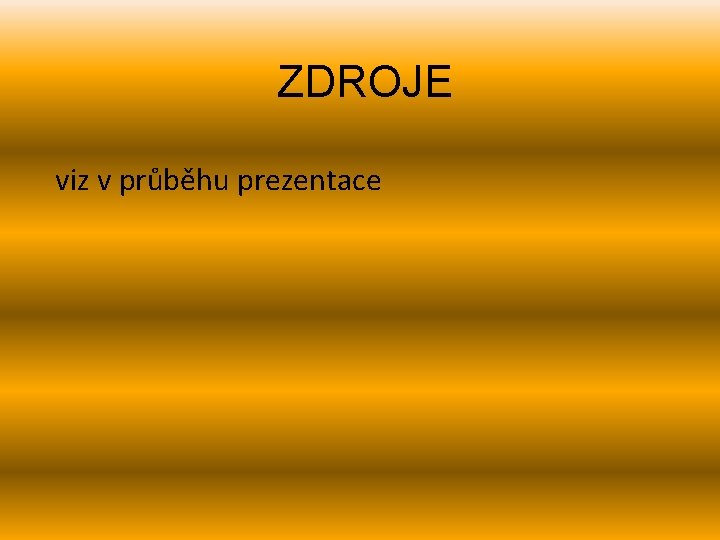 ZDROJE viz v průběhu prezentace 