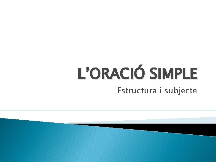 L’ORACIÓ SIMPLE Estructura i subjecte 